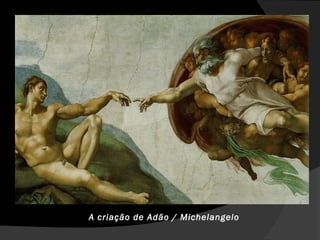 A criação de Adão / Michelangelo
 