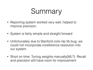 Summary
• Reporting system worked very well, helped to
improve precision
• System is fairly simple and straight forward
• ...