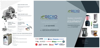 SMALLWARES
EQUIPMENT
For our full range of equipment visit us at
www.geckocatering.ie
or please call 01 8019090
www.geckocatering .ie
www.geckocateringonline.ie
t: 01 801 9090
e: sales@geckocatering.ie
FIMAR H220 MEAT SLICER
Product Info:
Appliance for slicing cold meats and salami, cheeses, etc. Anodized aluminium alloy
structure (chilled casting). blade protection fixed ring - extractable blade protector
- adjustable fence knob with graduated scale - fixed blade sharpener with two
grinders for sharpening of the blade.
Spec:
Power: 	 230V
Blade: 	 220 mm.
Gross
weight: 	 16kg
Dimensions: 	580 W x 405 D x 340 H
Price: €520
FIMAR H300 MEAT SLICER
Product Info:
Appliance for slicing cold meats and salami, cheeses, etc. Anodized aluminium alloy structure
(chilled casting). blade protection fixed ring - extractable blade protector - adjustable fence knob
with graduated scale - fixed blade sharpener with two grinders for sharpening of the blade.
Spec:
Power: 	 230V
Blade: 	 300 mm
Gross
weight: 	 27kg
Dimensions: 	650 W x 495 D x 440 H
Price: €850
VOLLRATH WALL
MOUNTED HAND
CHIPPER
Product Info:
Heavy, strong, nickel-plated ductile cast iron frame and
handle. Screw holes on base of legs for permanent mounting
to table or wall. Clean and durable stainless steel “V” trough
guarantees smooth operation. Sure grip handle.
Spec:
Dimensions: 	11 1/2” (29.2 cm) long at base. 		
14” (35.6 cm) long with closed 		 handle.
34 1/2” (87.6 cm) long x
	 23” (58.4 cm) high with open 		
handle.
Price: €310
MUSSANA 2-LITRE ‘PONY’ CREAM WHIPPING MACHINE
Product Info:
Perfect in terms of hygiene and handling. Standard portioning system using sensors. Personally adjustable. Intensive cooling of the
whipping system up to the garnishing spout. Hourly capacity of up to 90 litres of raw cream. Fully electronic temperature control.
Spec:
Power: 	 230V.
Weight: 	 33kg.
Dimensions: 	230 W x 440 H x 390 D
MUSSANA 4-LITRE ‘BOY’ CREAM WHIPPING MACHINE
Spec:
Power: 	 230V.
Weight: 	 36kg.
Dimensions: 	270 W x 440 H x 470 D
MUSSANA 6-LITRE ‘LADY’ CREAM WHIPPING MACHINE
Spec:
Power: 	 230V
Weight. 	 39kg.
Dimensions. 	270 W x 510 H x 470 D
Price: €2390
We can supply a large range of cooking, refrigeration and
manufacturing equipment to suit your requirements.
Please call our sales team on
t: 01 8019090
For our full range of catering equipment, please visit our
website:
w: GECKOCATERING.IE
SAMMIC CF-5
POTATO CHIPPING
MACHINE
Product Info:
Light stainless alloy body: light and strong. Clean cut,
without breaching or throw-away and without fatigue.
The use of exchangeable knife blocks and pusher sets
allows thicknesses of 8, 10 or 12 mm to be achieved.
Controls and nuts and bolts in stainless steel.
Spec:
Hourly
production: 	 100kg- 150kg
Net weight: 	4kg
Dimensions: 	280 W x 512 D x 735 H
Price: €295
 