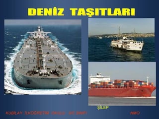 DENİZ  TAŞITLARI ŞİLEP 
