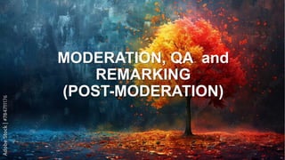 MODERATION, QA and
REMARKING
(POST-MODERATION)
 