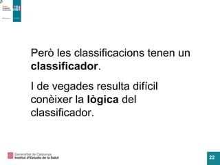 Però les classificacions tenen un  classificador . I de vegades resulta difícil conèixer la  lògica  del classificador. 