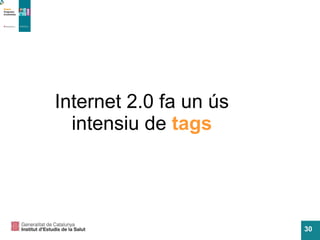 Internet 2.0 fa un ús intensiu de  tags 