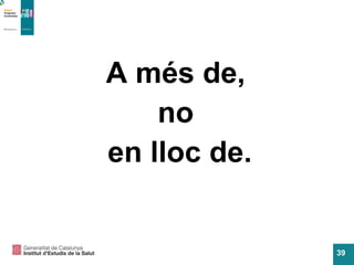 A més de,  no  en lloc de. 