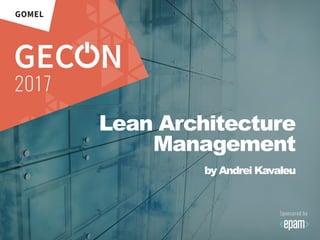 Lean Architecture
Management
by Andrei Kavaleu
 