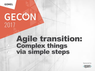 25
Agile transition:
Complex things
via simple steps
 