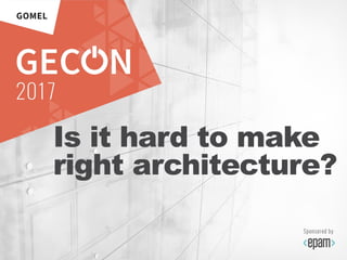 4
Is it hard to make
right architecture?
 