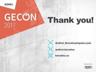 48
Thank you!
Andrei_Kavaleu@epam.com
andrei.kavaleu
kavaleu.ru
 