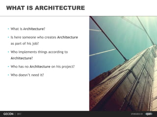 5
• What is Architecture?
• Is here someone who creates Architecture
as part of his job?
• Who implements things according to
Architecture?
• Who has no Architecture on his project?
• Who doesn’t need it?
WHAT IS ARCHITECTURE
 
