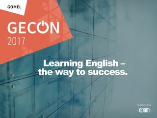 Learning English –
the way to success.
 