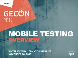 MOBILE TESTING
OVERVIEW
 