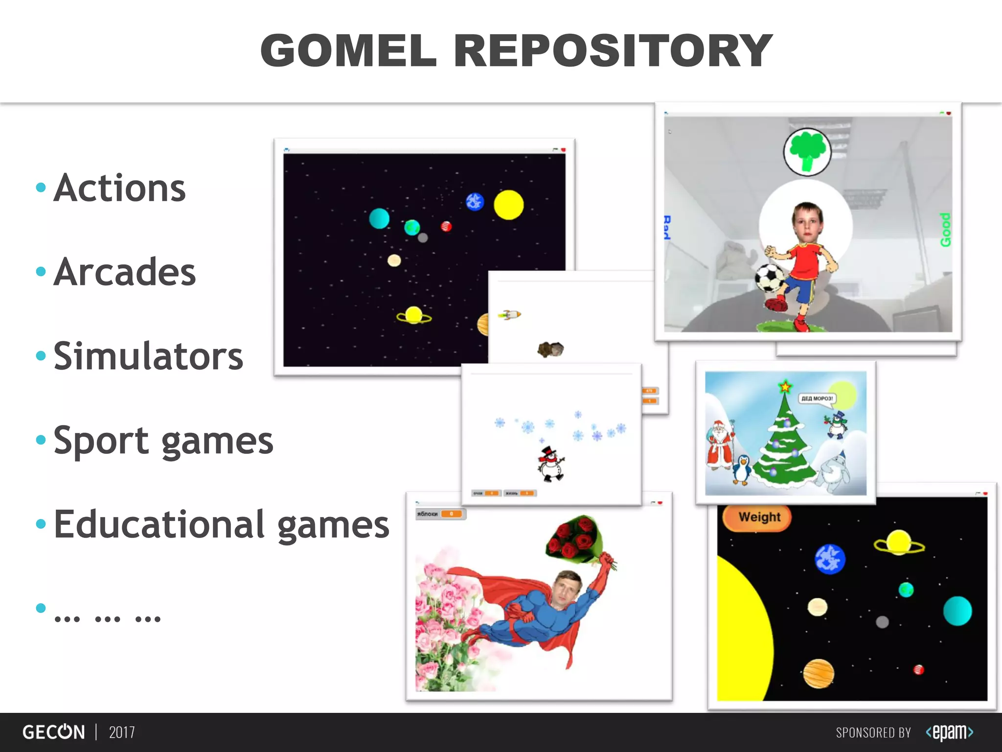 24
GOMEL REPOSITORY
•Actions
•Arcades
•Simulators
•Sport games
•Educational games
•… … …
 