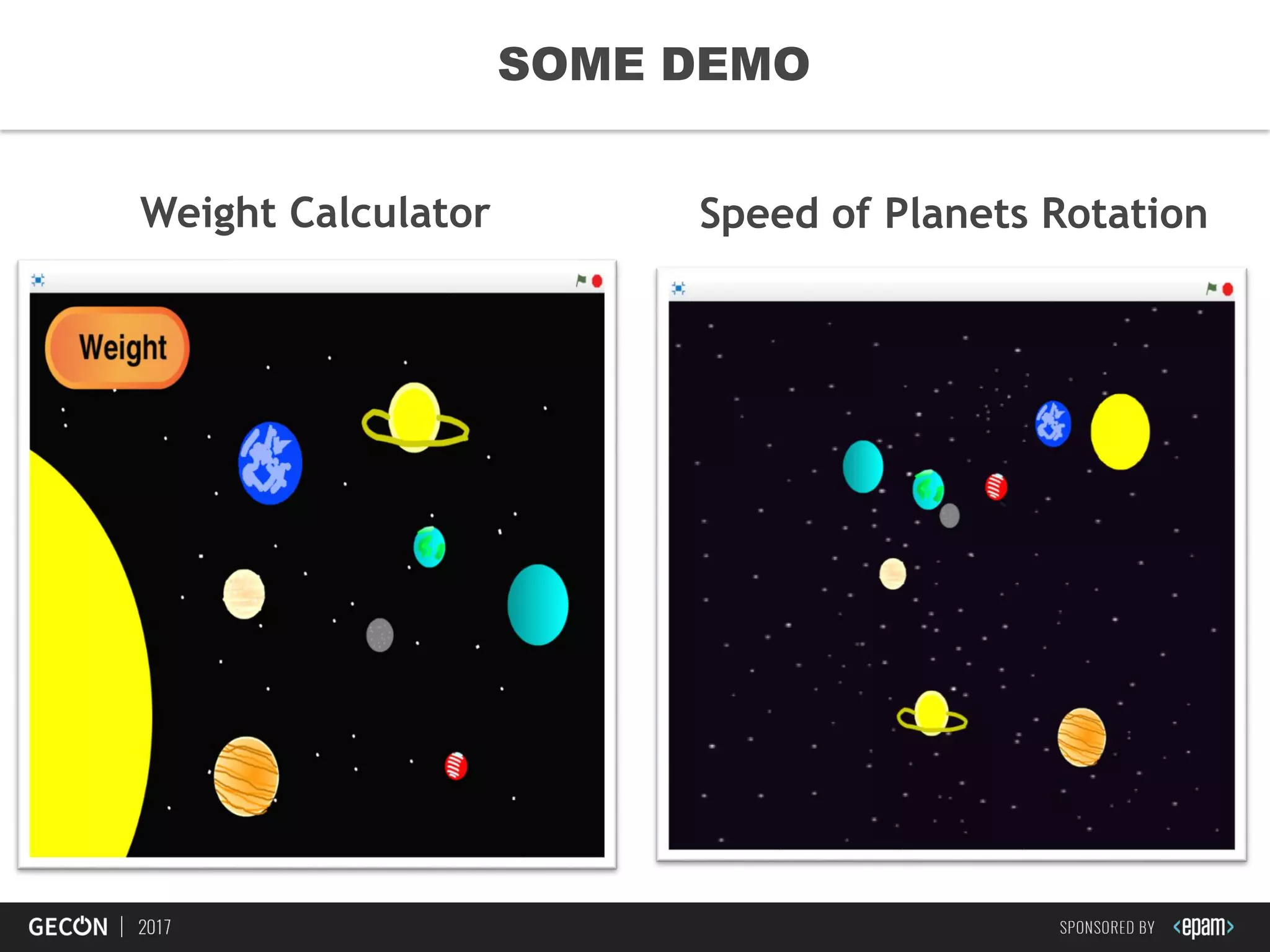 26
SOME DEMO
Weight Calculator Speed of Planets Rotation
 