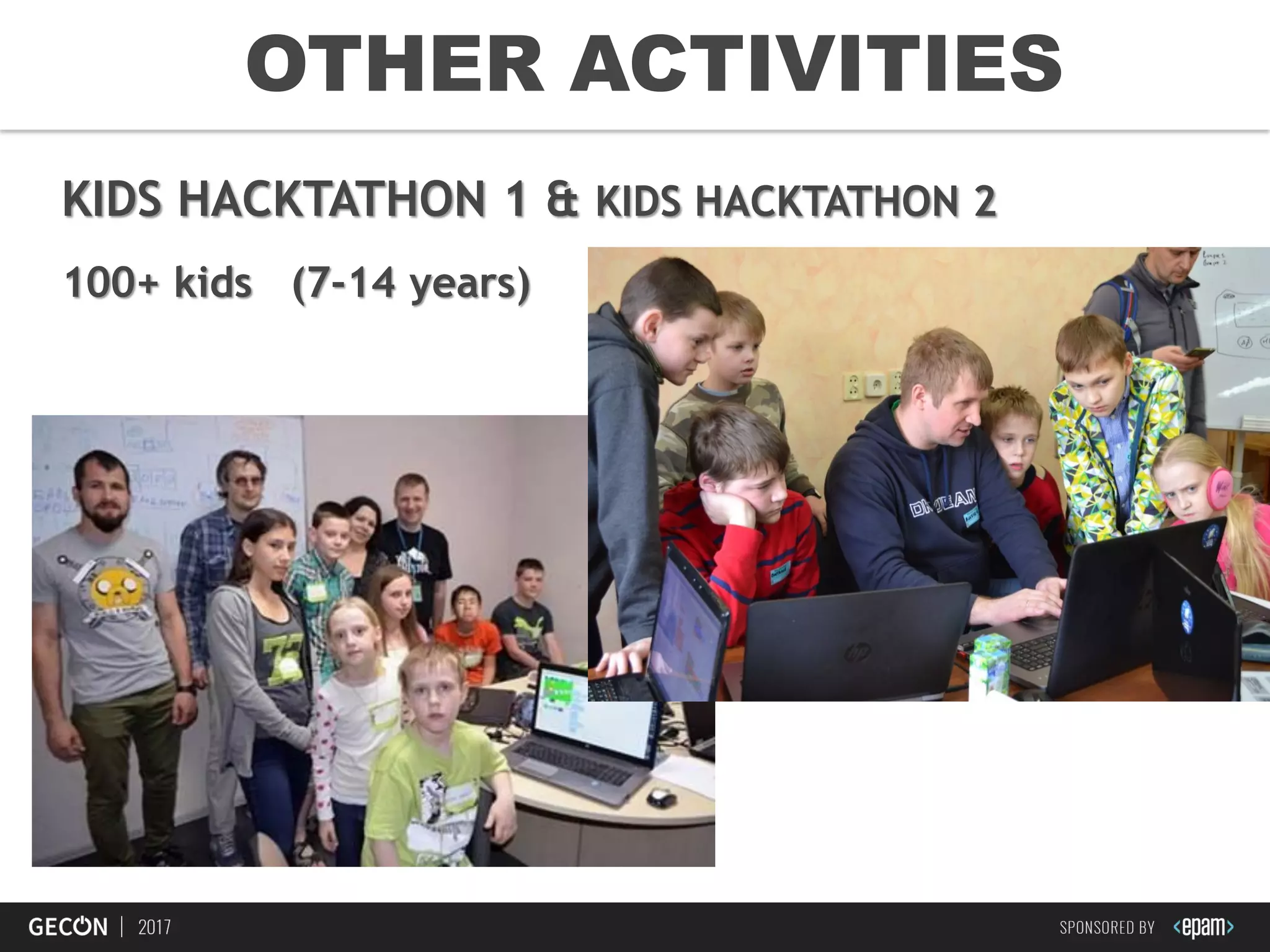 27
KIDS HACKTATHON 1 & KIDS HACKTATHON 2
100+ kids (7-14 years)
OTHER ACTIVITIES
 