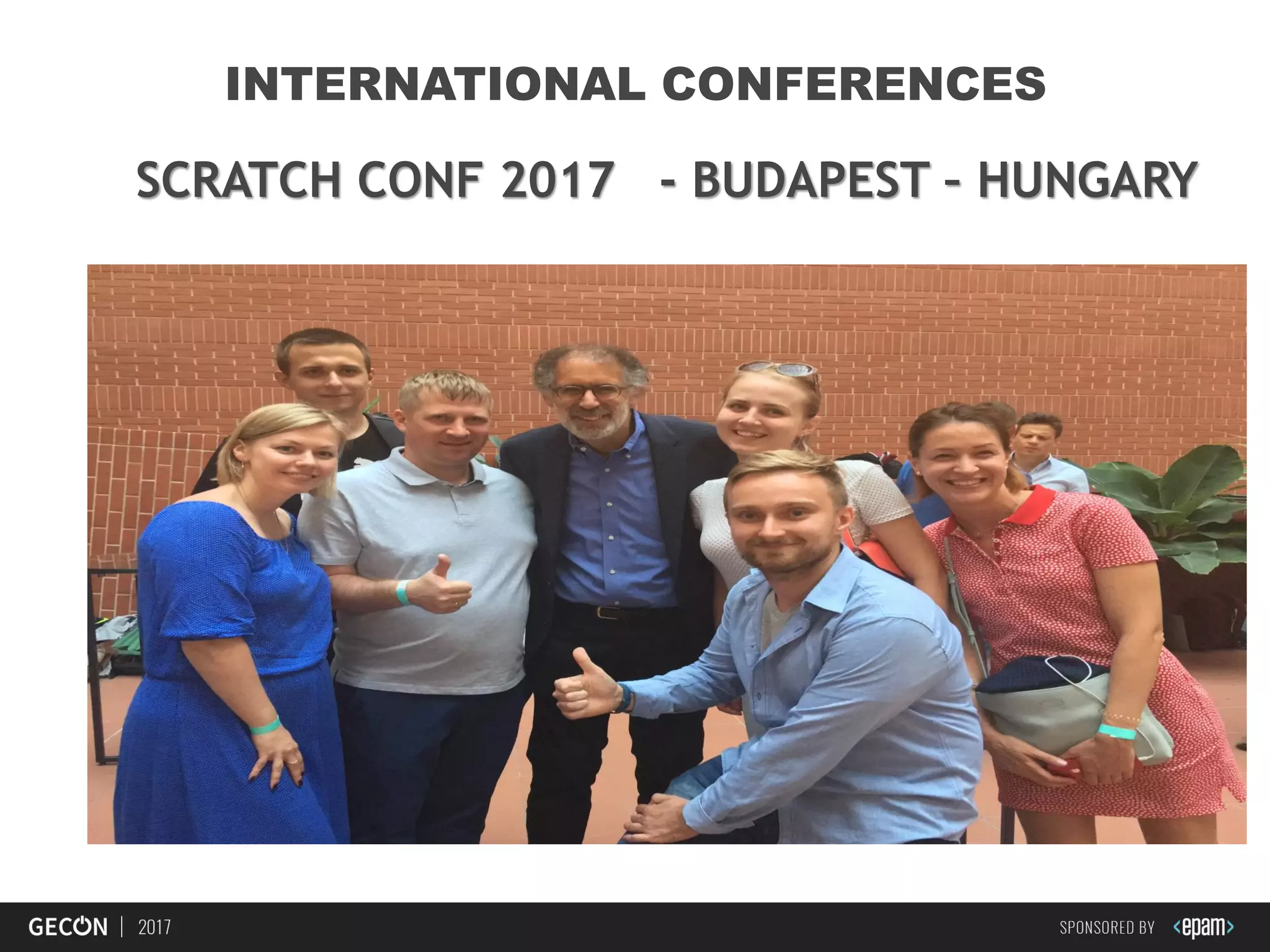 35
INTERNATIONAL CONFERENCES
SCRATCH CONF 2017 - BUDAPEST – HUNGARY
 