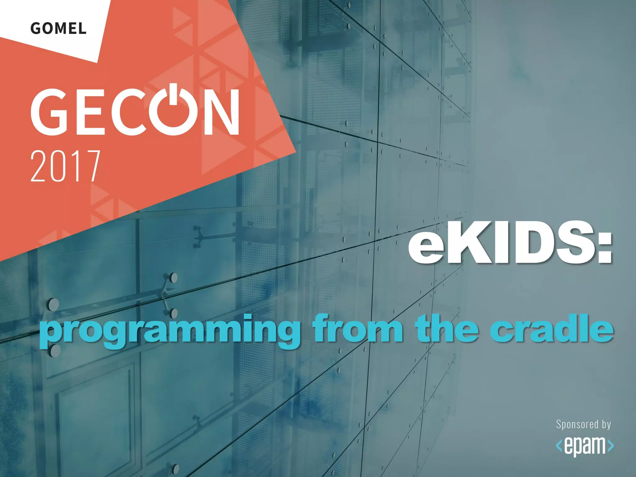 39
eKIDS:
programming from the cradle
 