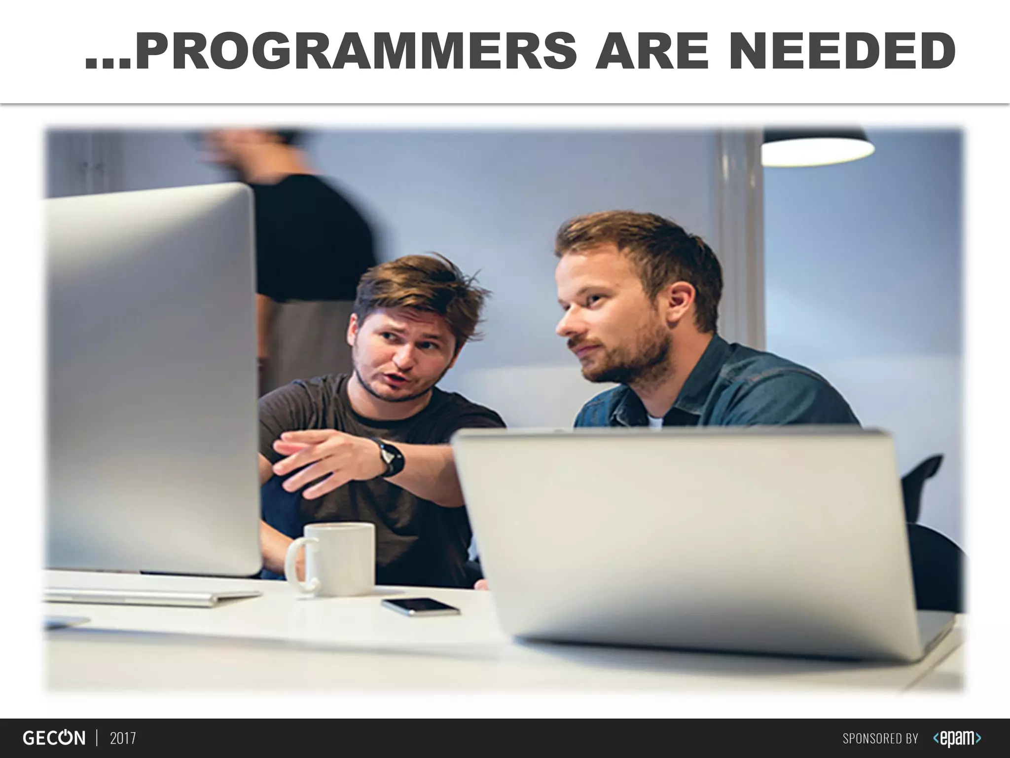 5
…PROGRAMMERS ARE NEEDED
 