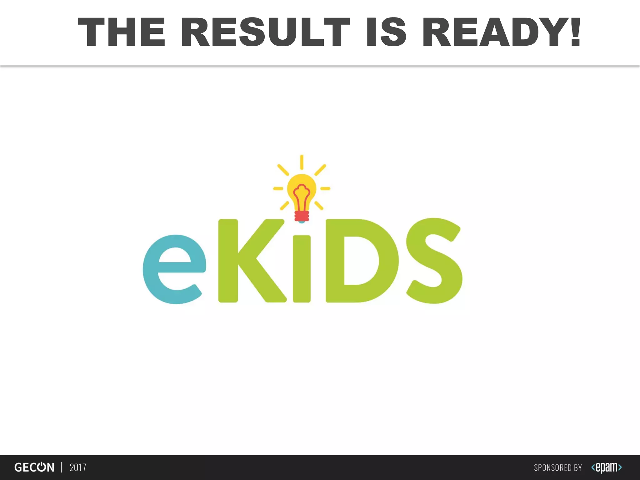 8
THE RESULT IS READY!
 