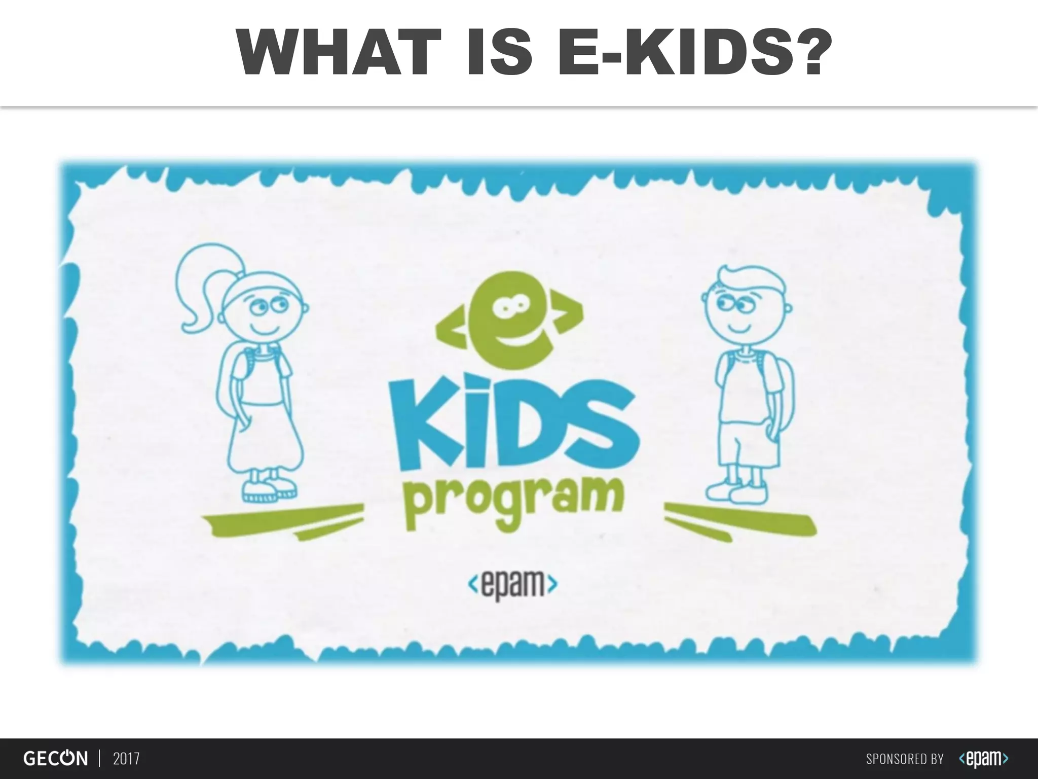 9
WHAT IS E-KIDS?
 