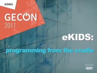 eKIDS:
programming from the cradle
 