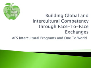 AFS Intercultural Programs and One To World

 
