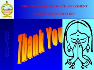 92
GEC-PESTGEC-PEST GROUND WATER RESOURCE ASSESSMENT
PARAMETER ESTIMATION
 