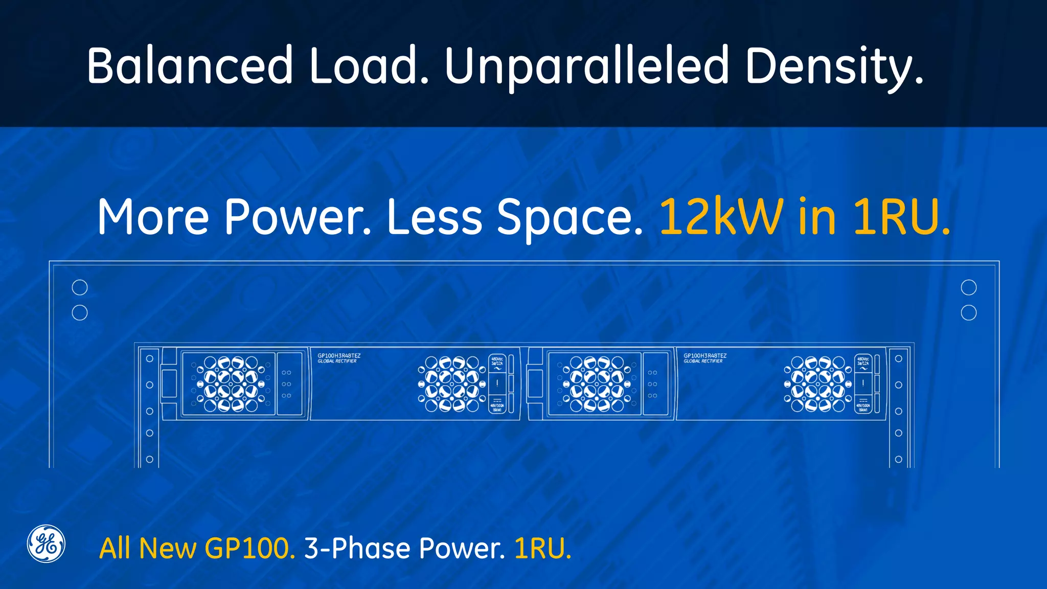 More Power. Less Space. 12kW in 1RU.
All New GP100. 3-Phase Power. 1RU.
Balanced Load. Unparalleled Density.
 