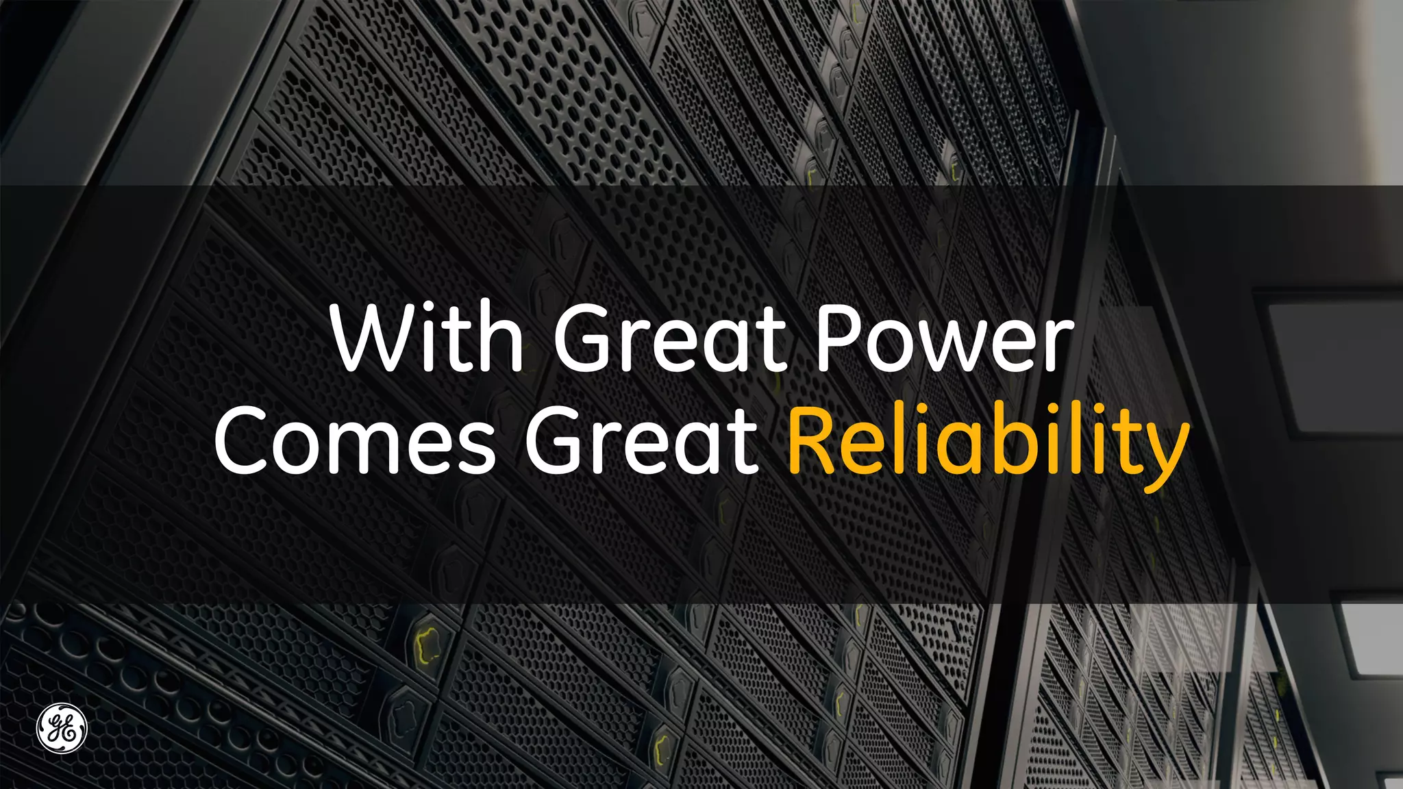 With Great Power
Comes Great Reliability
 