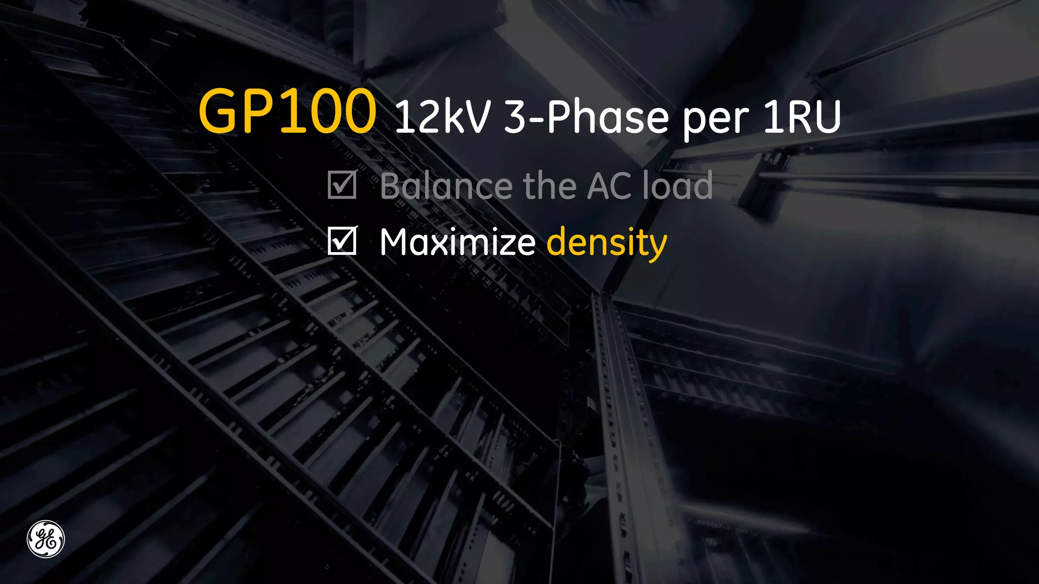 GP100 12kW 3-Phase per 1RU
 Balance the AC load
 Maximize density
 
