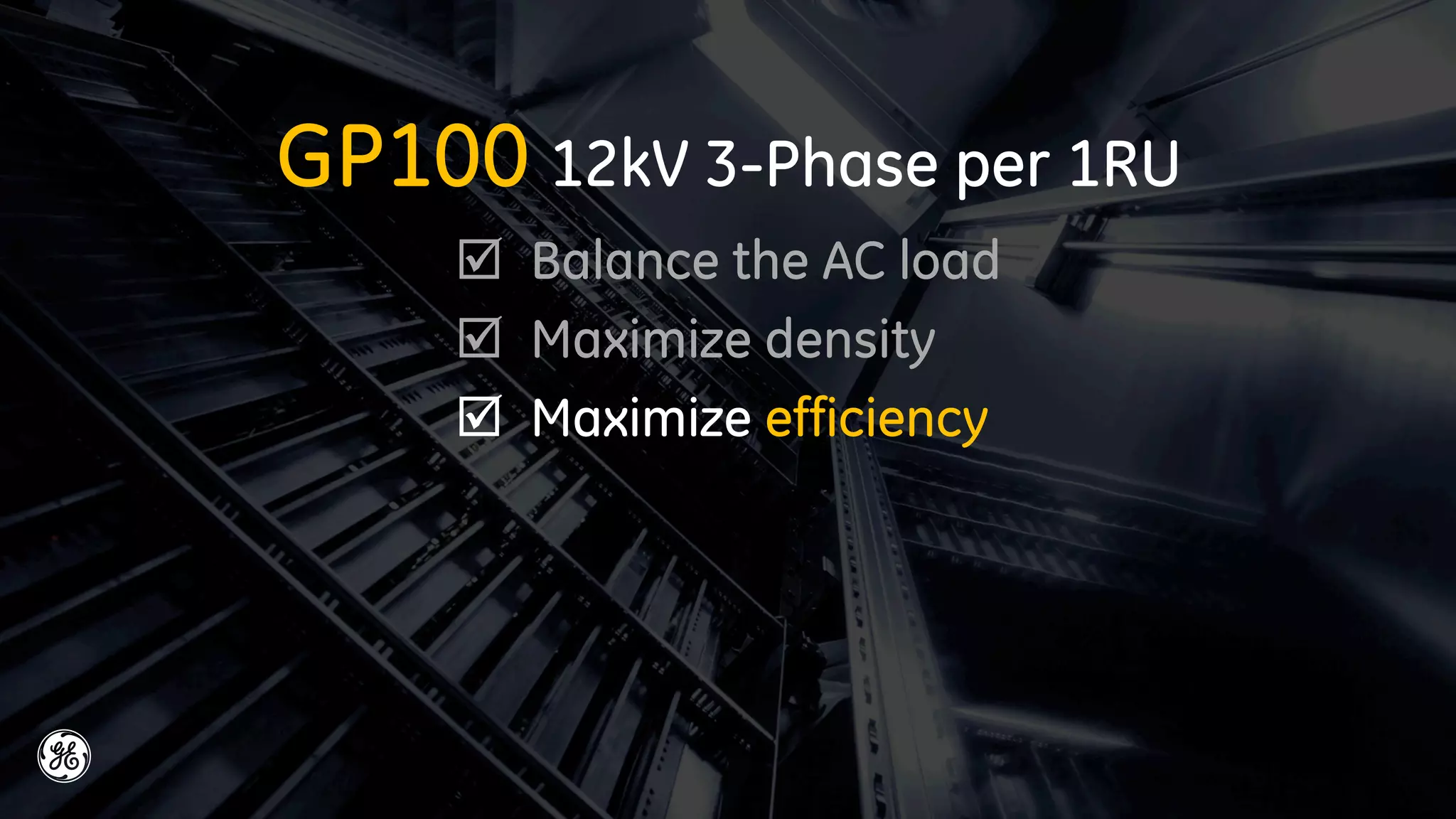 GP100 12kW 3-Phase per 1RU
 Balance the AC load
 Maximize density
 Maximize efficiency
 