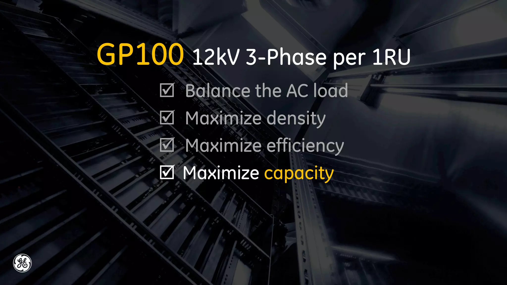 GP100 12kW 3-Phase per 1RU
 Balance the AC load
 Maximize density
 Maximize efficiency
 Maximize capacity
 