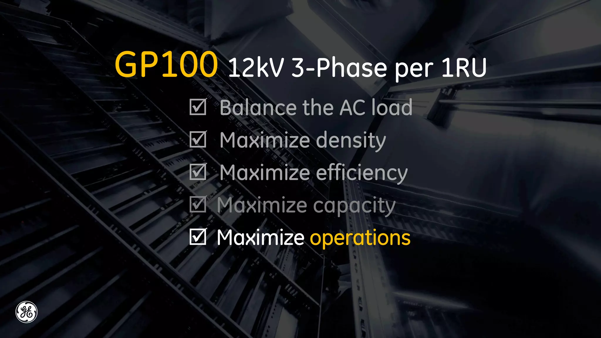 GP100 12kW 3-Phase per 1RU
 Balance the AC load
 Maximize density
 Maximize efficiency
 Maximize capacity
 Maximize operations
 