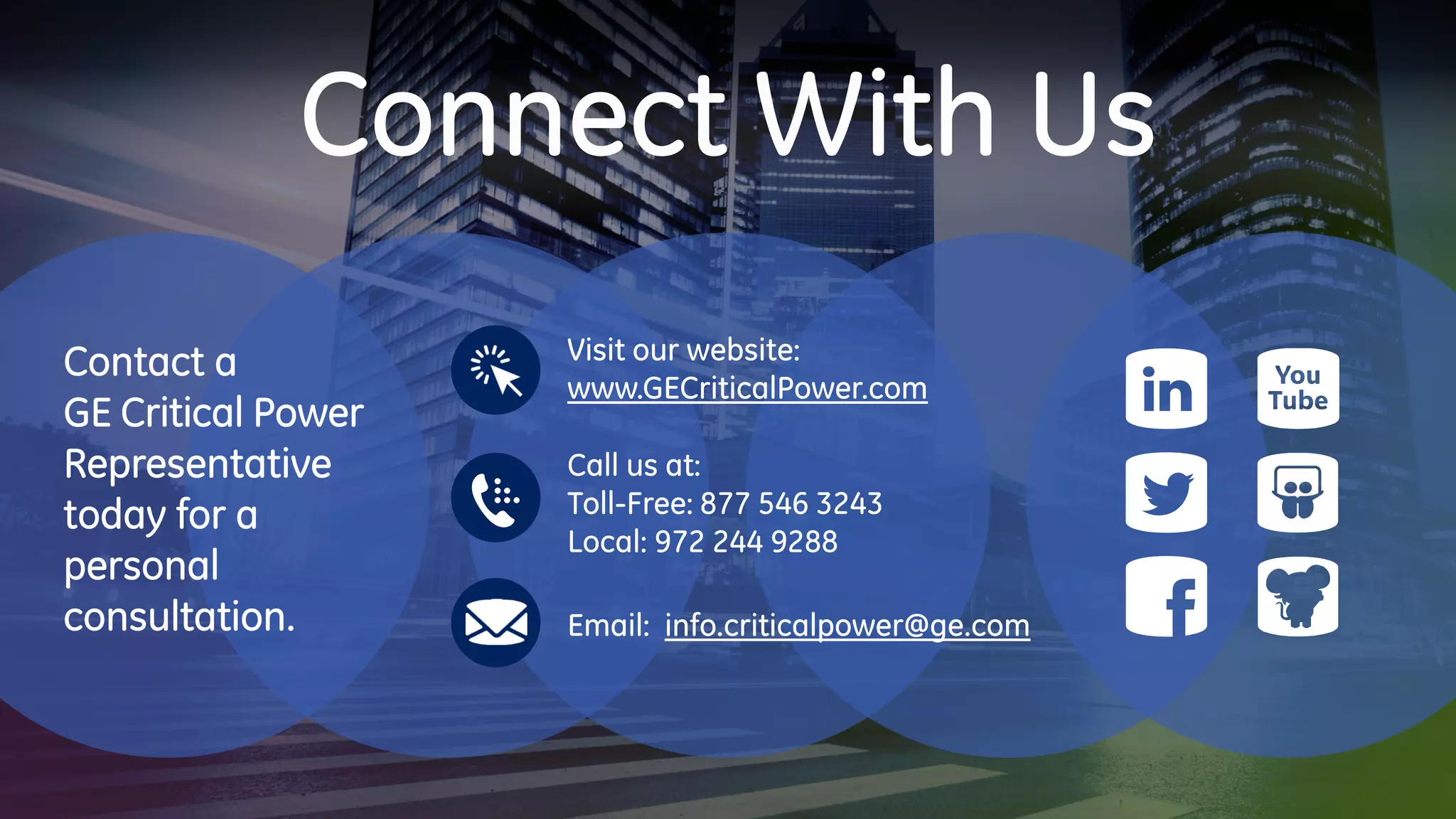 www.GECriticalPower.com
info.criticalpower@ge.com
Contact a
GE Critical Power
Representative
today for a
personal
consultation.
 