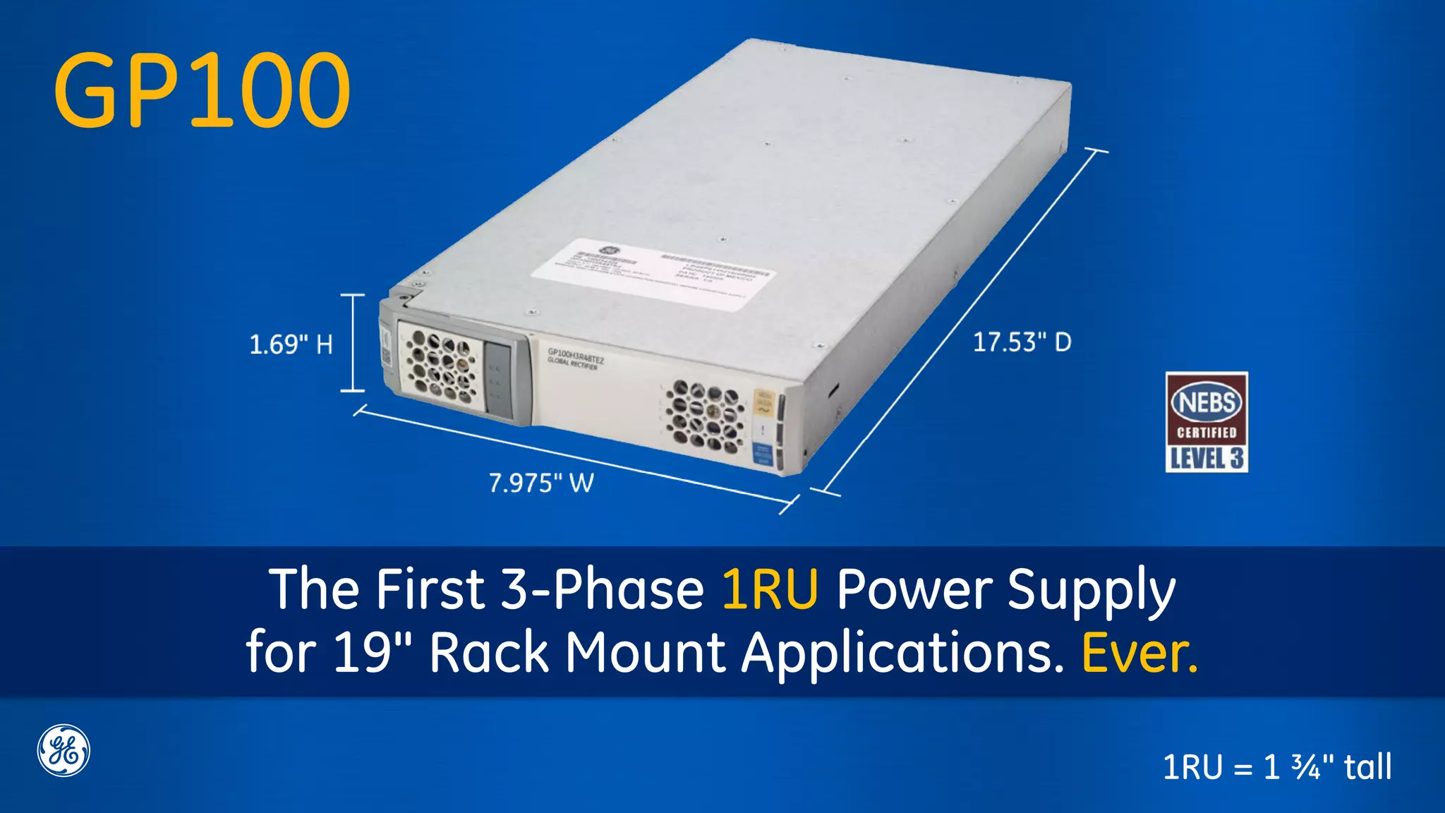 GP100
1RU = 1 ¾" tall
The First 3-Phase 1RU Power Supply
for 19" Rack Mount Applications. Ever.
 