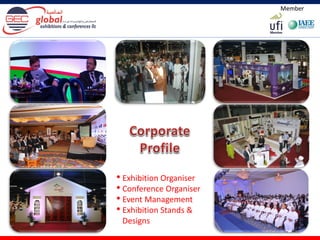 Member
• Exhibition Organiser
• Conference Organiser
• Event Management
• Exhibition Stands &
Designs
 
