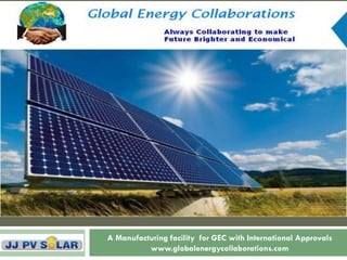 A Manufacturing facility for GEC with International Approvals www.globalenergycollaborations.com 
 