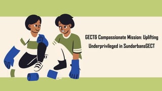 GECT& Compassionate Mission: Uplifting
Underprivileged in SundarbansGECT
 