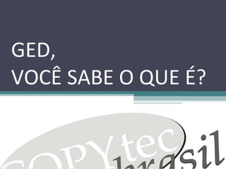 GED, VOCÊ SABE O QUE É? 