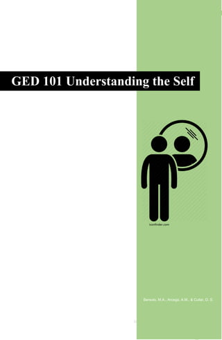 1
GED 101 UNDERSTANDING THE SELF
Bersoto, M.A., Arcega, A.M., & Cullar, D. S.
GED 101 Understanding the Self
UNDERSTANDING THE SELF
Module
iconfinder.com
 