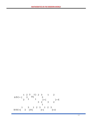 MATHEMATICS IN THE MODERN WORLD
167
1
A C = (
2
2
3
3 1 )
(
1 1
2 3 1 2
3
) = ( ) = E
3 2 3 2
1
1
D E =( 2
3 1
) (
2 3 1 2 3
)= ( )= A
 