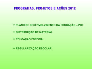 PLANO DE DESENVOLVIMENTO DA EDUCAÇÃO – PDE

 DISTRIBUIÇÃO DE MATERIAL

 EDUCAÇÃO ESPECIAL


 REGULARIZAÇÃO ESCOLAR
 