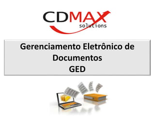 Gerenciamento Eletrônico de 
Documentos 
GED 
 