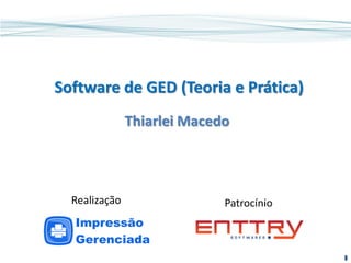 Software de GED (Teoria e Prática)
Thiarlei Macedo
PatrocínioRealização
 