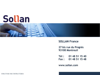 SOLLAN France 27 bis rue du Progrès 93100 Montreuil Tél :  01 48 51 15 40 Fax :  01 48 51 15 48 www.sollan.com 