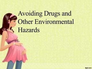 Avoiding Drugs and
Other Environmental
Hazards
 
