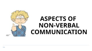 Date
ASPECTS OF
NON-VERBAL
COMMUNICATION
 