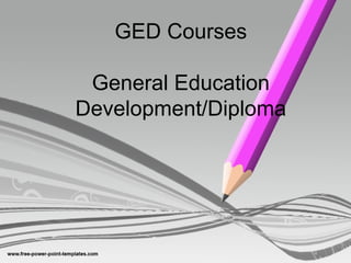 GED Courses
General Education
Development/Diploma
 