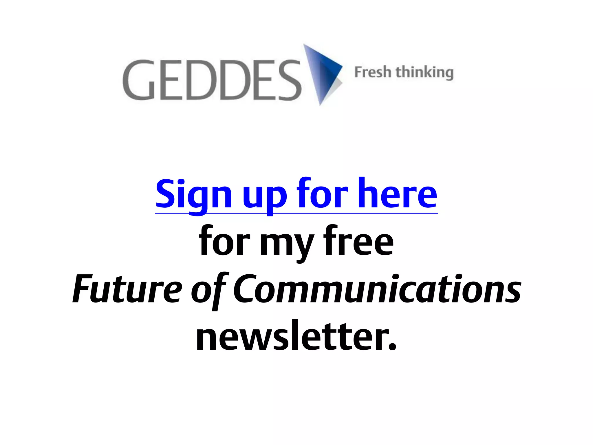Sign up for here
for my free
Future of Communications
newsletter.
 