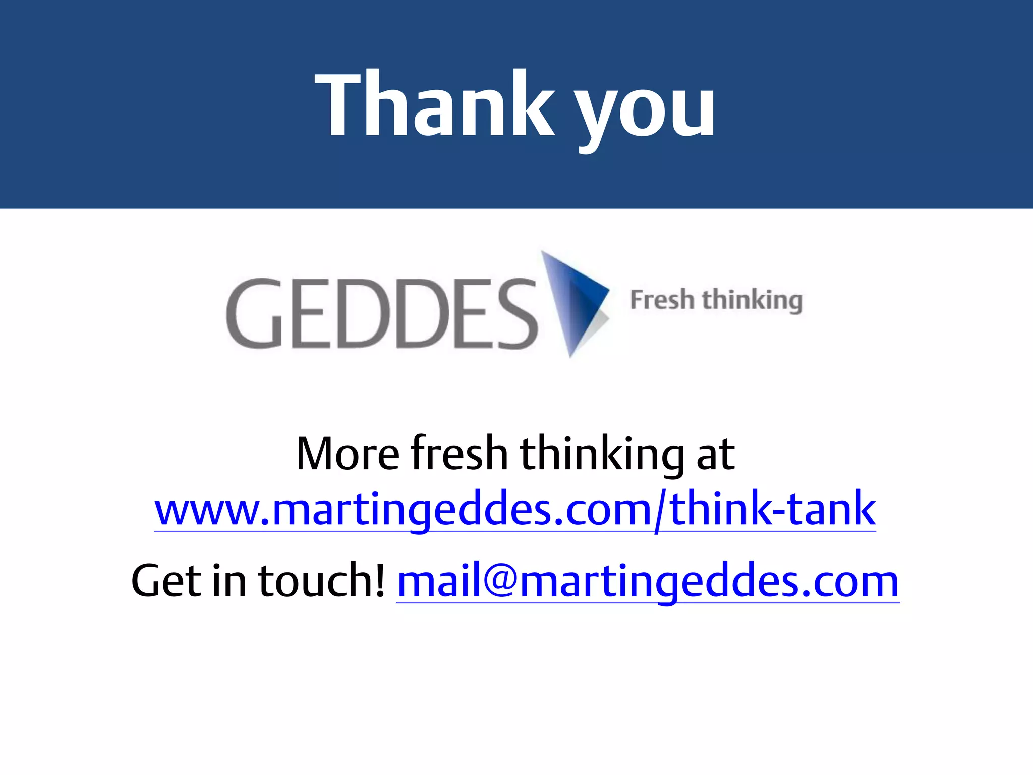 Thank you
More fresh thinking at
www.martingeddes.com/think-tank
Get in touch! mail@martingeddes.com
 