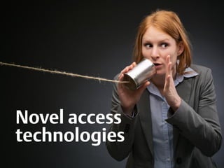 Novel access
technologies
 